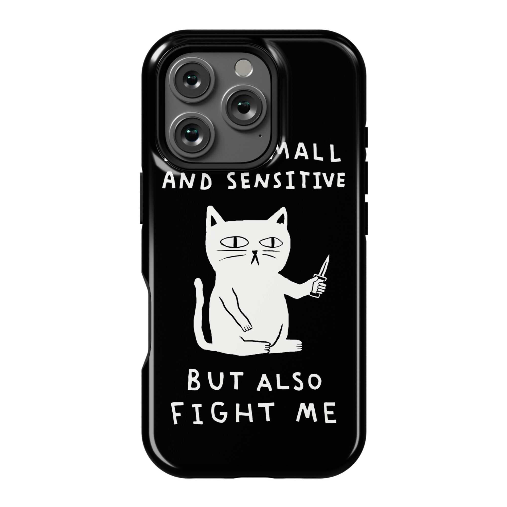 I Am Small And Sensitive But Also Fight Me Cat Phone Case